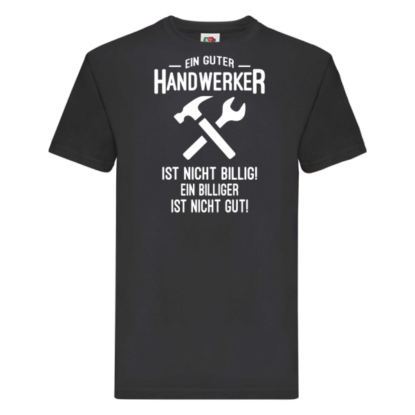 Funshirt ,Tanktop oder Shirt - Ein guter Handwerker ist nicht billig...