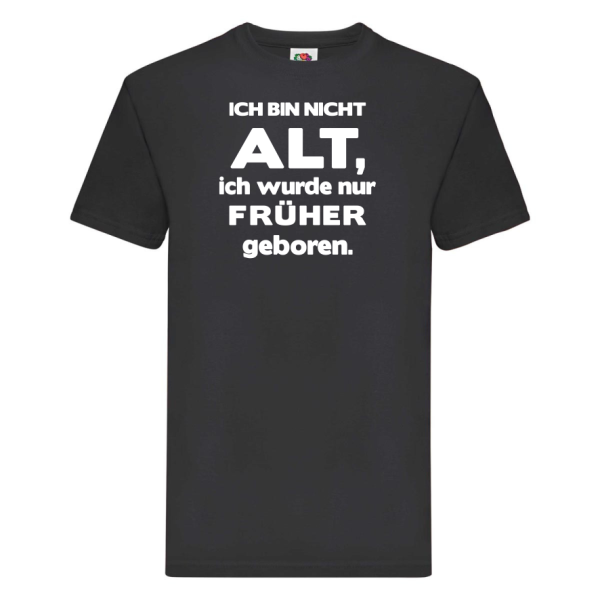 Funshirt ,Tanktop oder Shirt - Ich bin nicht alt, ich wurde nur früher geboren.