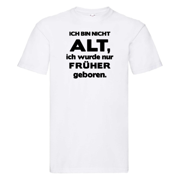Funshirt ,Tanktop oder Shirt - Ich bin nicht alt, ich wurde nur früher geboren.