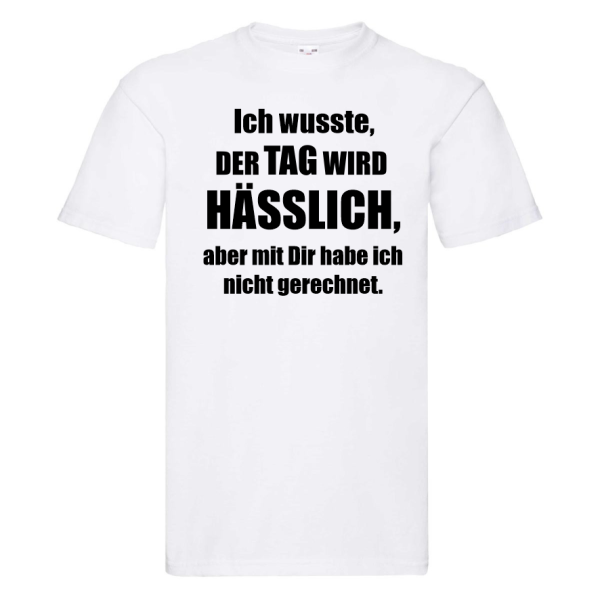 Funshirt ,Tanktop oder Shirt - Ich wusste, der Tag wird hässlich..."
