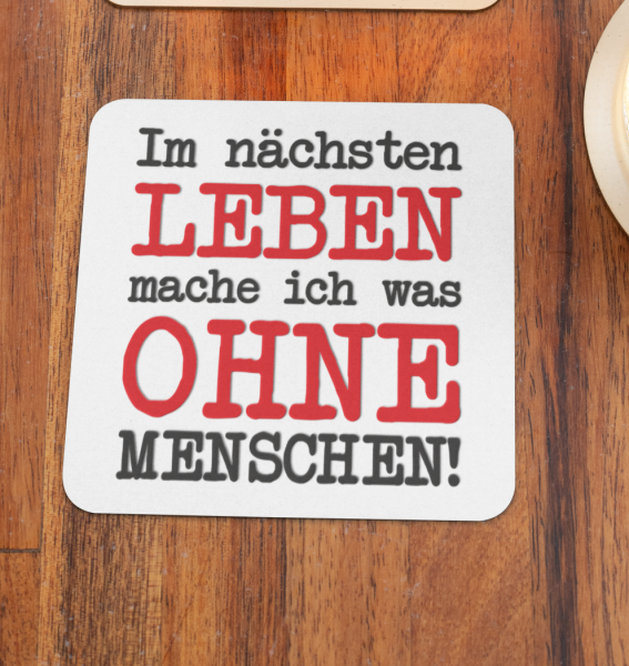 Weiße oder schwarzweiße Tasse "Im nächsten Leben mache ich was ohne Menschen!"