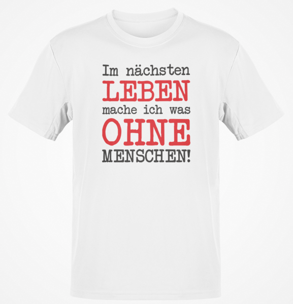 Funshirt T-Shirt Tanktop "Im nächsten Leben mache ich was ohne Menschen!"