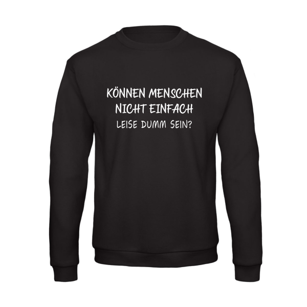 Sweatshirt, Rundhals Pullover, schwarz mit Motiv: "Können Menschen nicht einfach leise dumm sein?"