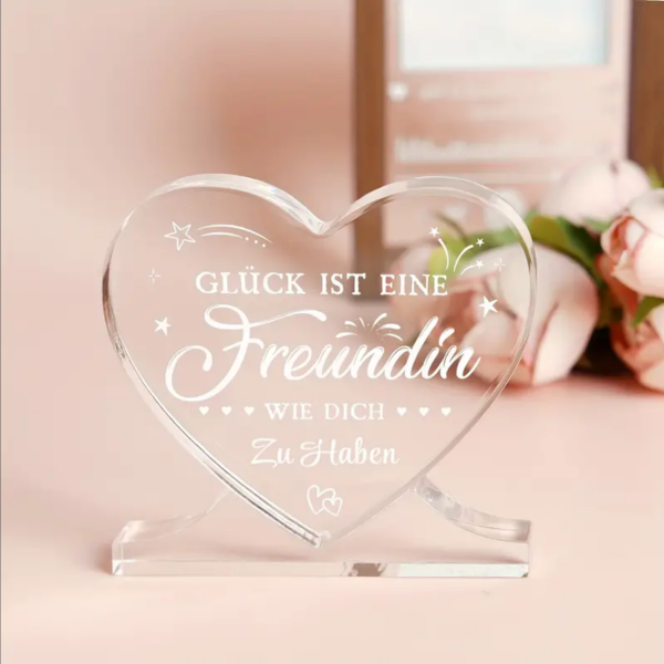Acryl Herz, Acrylherz, Acryl Aufsteller mit Sockel, mit Spruch:"Glück ist, eine Freundin wie dich zu haben."