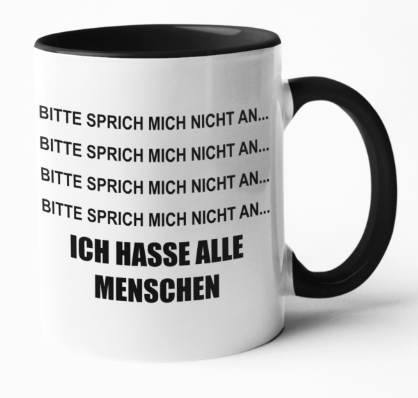 Schwarzweiße oder weiße Tasse "Bitte sprich mich nicht an...- Ich hasse alle Menschen"