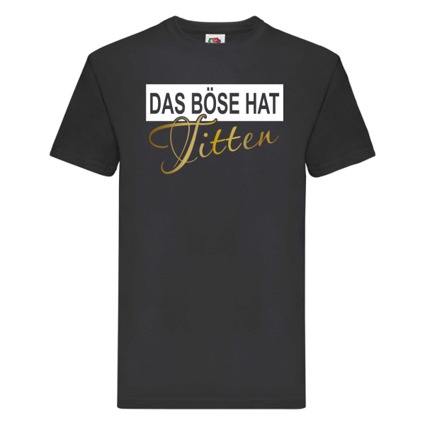 Funshirt ,Tanktop oder Shirt - Das Böse hat Titten, schwarz / weiß