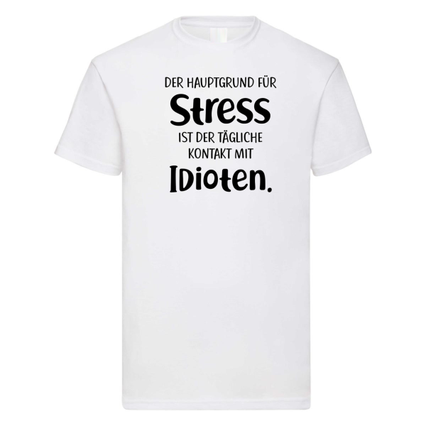 T-Shirt "Der Hauptgrund für Stress ist der tägliche Kontakt mit Idioten.