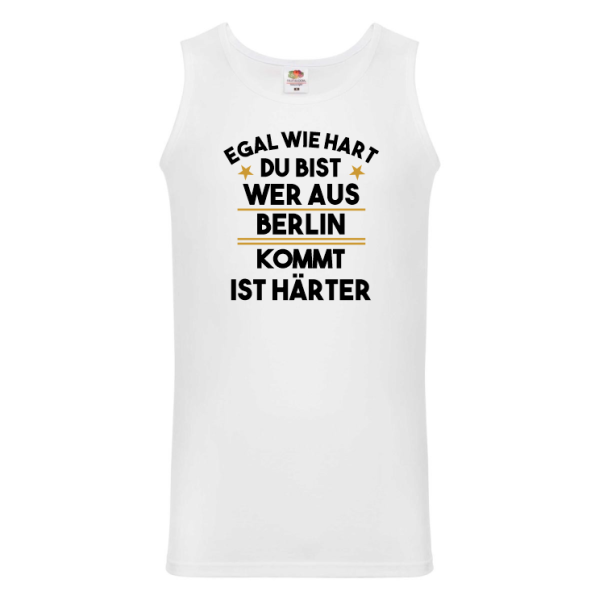 Funshirt ,Tanktop oder Shirt - Egal wie hart du bist...wer aus Wunschstadt kommt...ist härter