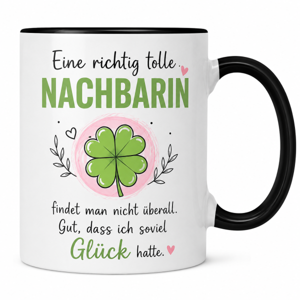 Tasse mit Motiv – Eine richtig tolle Nachbarin/ tollen Nachbarn findet man nicht überall. Gut, dass ich so viel Glück hatte | Geschenk für Nachbarin, Nachbar