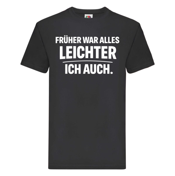 Funshirt ,Tanktop oder Shirt - Früher War Alles Leichter Ich Auch