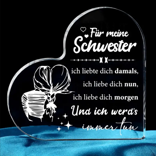 Acryl Herz, Acryl Aufsteller, mit Spruch:"Für meine Schwester- Ich liebte dich damals..."