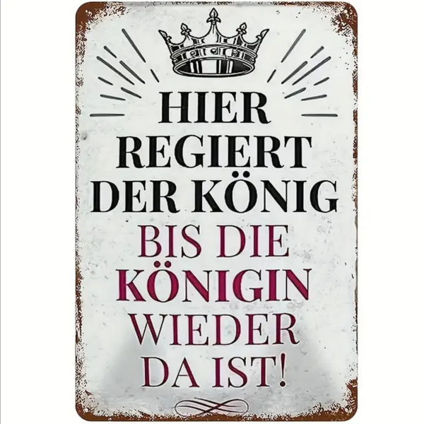 Retro-Metallschild Vintage Blechschild "HIER REGIERT DER KÖNIG BIS DIE KÖNIGIN WIEDER DA IST! "