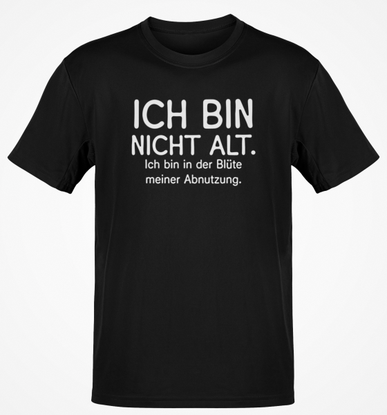 Funshirt ,Tanktop oder Shirt - Ich bin nicht alt, ich bin in der Blüte meiner Abnutzung.
