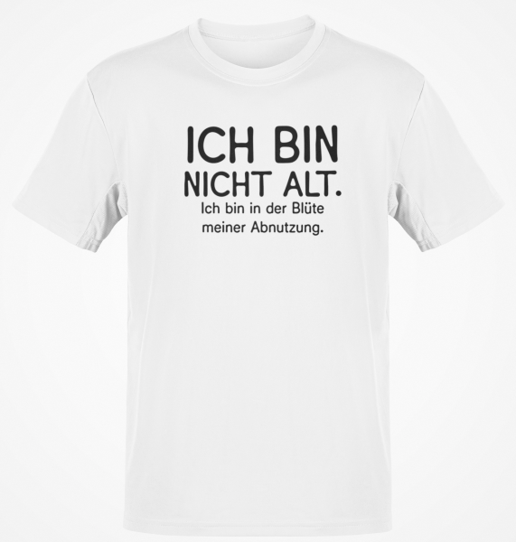 Funshirt ,Tanktop oder Shirt - Ich bin nicht alt, ich bin in der Blüte meiner Abnutzung.