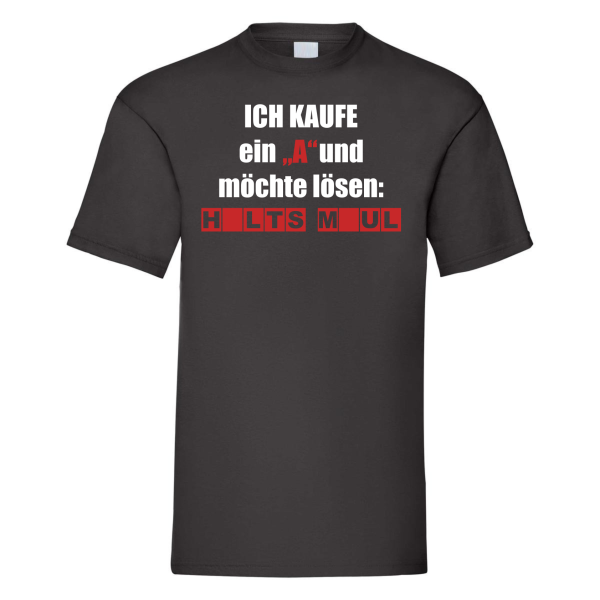 Funshirt T-Shirt Tshirt"Ich kaufe ein "A" und möchte lösen HALTS MAUL"