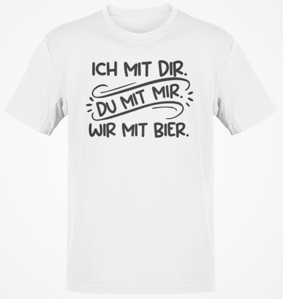 Funshirt ,Tanktop oder Shirt - Ich mit dir, du mit mir, wir mit Bier.