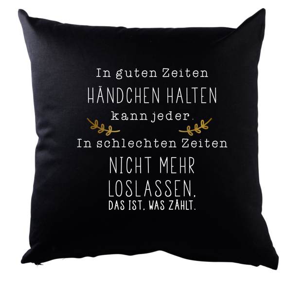 Weißes oder schwarzes Kissen "In guten Zeiten Händchen halten kann jeder..."