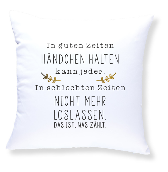 Weißes oder schwarzes Kissen "In guten Zeiten Händchen halten kann jeder..."
