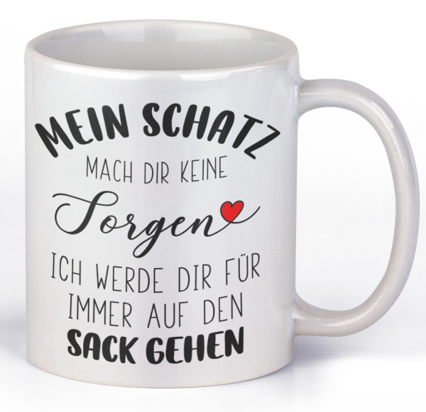 Kissen oder Tasse "Mein Schatz mach dir keine Sorgen ich werde dir für immer auf den Sack gehen"