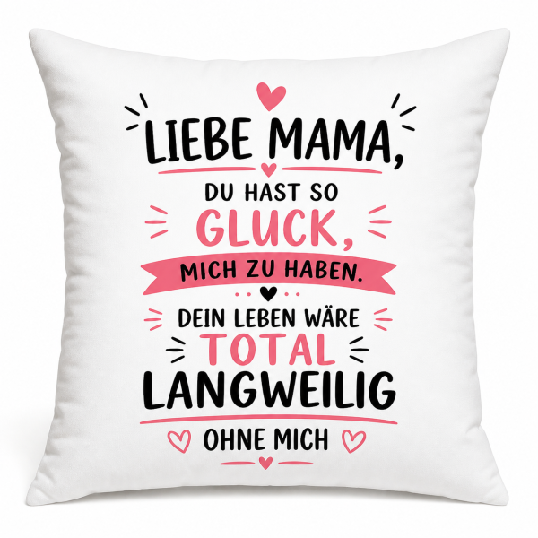 Tasse oder Kissen „Liebe Mama o. Lieber Papa, du hast so Glück mich zu haben“ – Geschenk für Mama, Papa | Muttertag, Vatertag | Geburtstag | Humor Geschenkidee