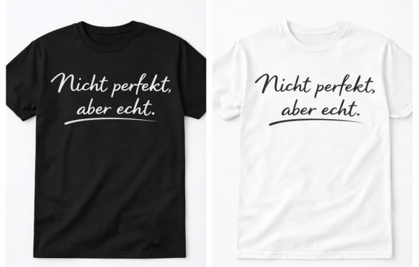 Funshirt weiß oder schwarz - Nicht perfekt aber echt.