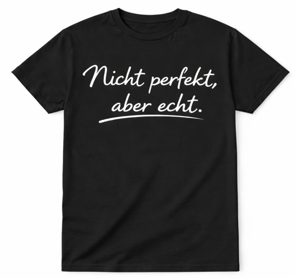 Funshirt weiß oder schwarz - Nicht perfekt aber echt.