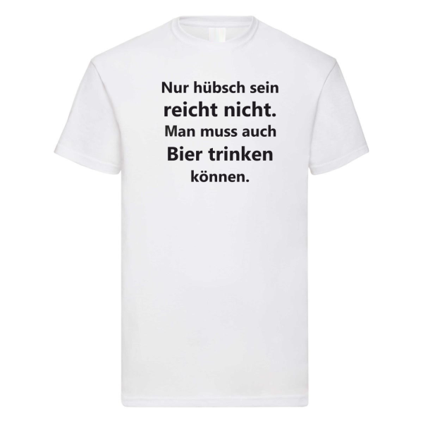 Funshirt T-Shirt Tanktop "Nur hübsch sein reicht nicht. Man muss auch Bier/ Wein/ Sekt trinken können."