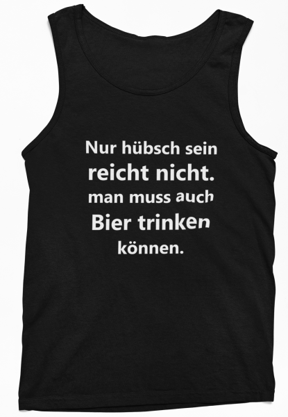 Funshirt T-Shirt Tanktop "Nur hübsch sein reicht nicht. Man muss auch Bier/ Wein/ Sekt trinken können."