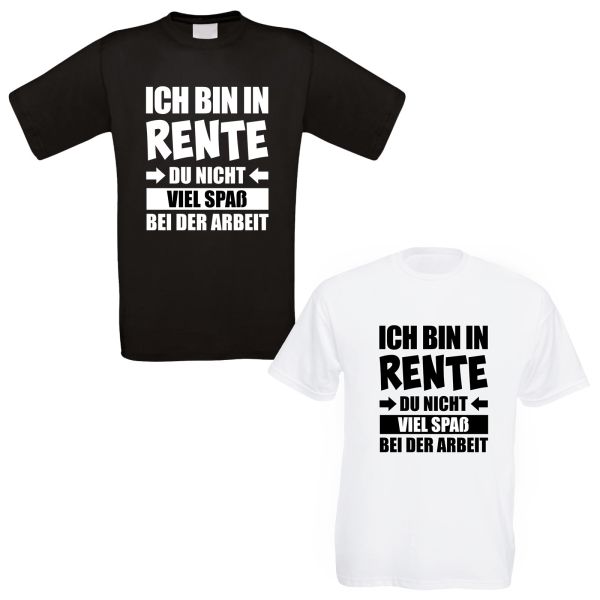 Funshirt weiß oder schwarz - Ich bin in Rente. Du nicht. Viel Spaß bei der Arbeit