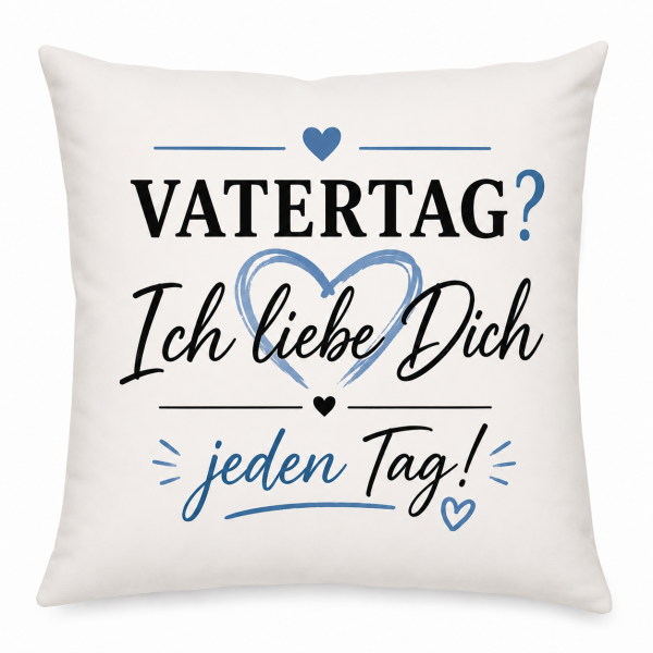 Muttertag & Vatertag Tasse oder Kissen– Ich liebe Dich jeden Tag– Geschenk für Mama, Papa | Muttertag, Vatertag | Geburtstag