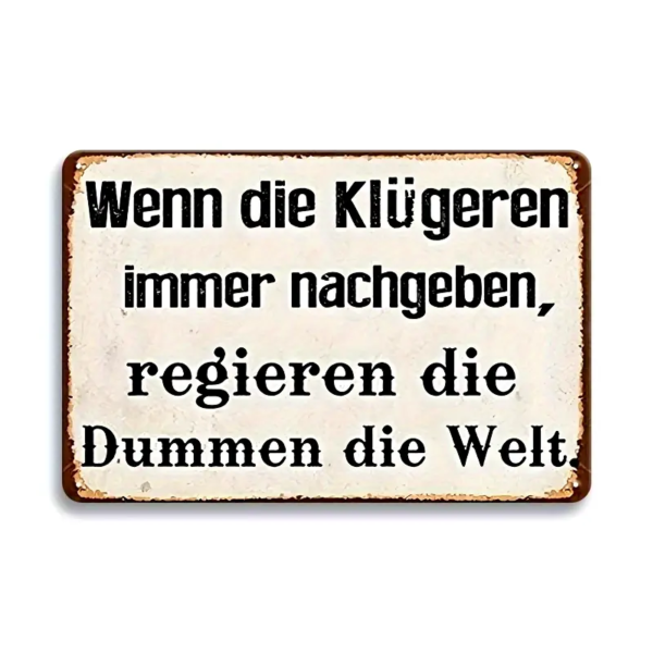 Retro-Metallschild Vintage Blechschild "Wenn die Klügeren immer nachgeben..."