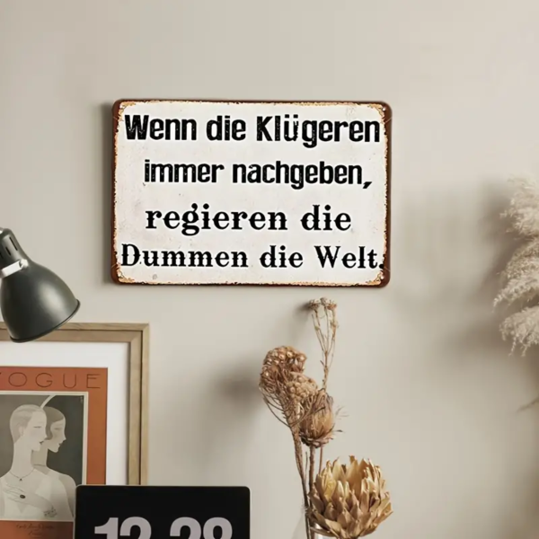 Retro-Metallschild Vintage Blechschild "Wenn die Klügeren immer nachgeben..."