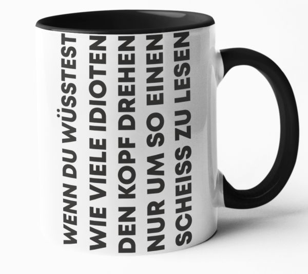 Weiße oder schwarzweiße Tasse "Wenn du wüsstest wie viele Idioten den Kopf drehen..."