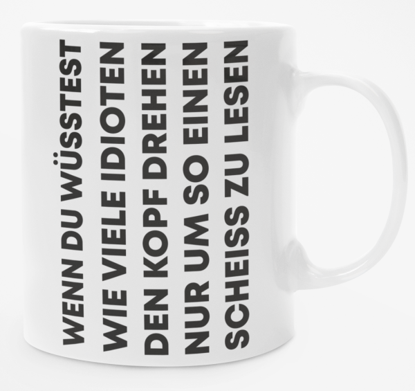 Weiße oder schwarzweiße Tasse "Wenn du wüsstest wie viele Idioten den Kopf drehen..."