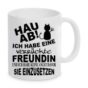 Tasse Modell: Hau ab - Ich habe eine verrückte Freundin