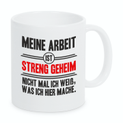 Tasse "Meine Arbeit- ist- STRENG GEHEIM"