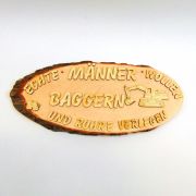 Spruchtafel Baumscheibe naturbelassen "Echte Männer wollen Baggern und Rohre verlegen"