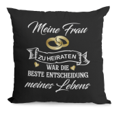Schwarzes Kissen mit Motiv Modell: Meine Frau / Meinen Mann zu heiraten, war die beste Entscheidung meines Lebens.