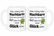Tasse mit Motiv - Eine richtig tolle Nachbarin findet man nicht überall. Gut, dass ich soviel Glück hatte. (Nachbarin, Nachbar)