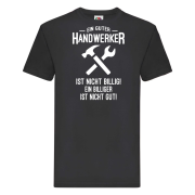 Funshirt ,Tanktop oder Shirt - Ein guter Handwerker ist nicht billig...