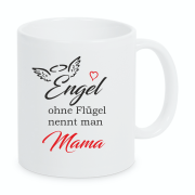 Tasse : Engel ohne Flügel nennt man...Mama, Oma, Schwester, Freundin oder Nachbarin