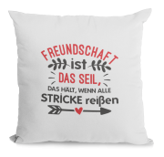 Kissen "Freundschaft ist das Seil, das hält, wenn alle Stricke reißen"
