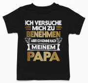 Kindershirt Kinder T-Shirt Modell: Ich versuche mich zu benehmen aber ich komme nach meinem Papa/ nach meiner Mama.