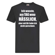 Funshirt ,Tanktop oder Shirt - Ich wusste, der Tag wird hässlich..."