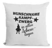 Kissen "..Kampfzwerg in allen Lebenslagen" personalisiert
