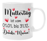 Tasse: Muttertag, Vatertag - ist vom 01.01 -31.12