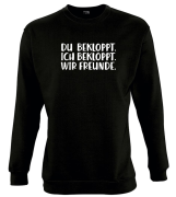 Sweatshirt, Rundhals Pullover, schwarz mit Motiv: "Ich bekloppt, du bekloppt, wir Freunde."