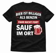 Funshirt weiß oder schwarz - „Bier ist billiger als Benzin – fahr nicht fort, sauf im Ort.“