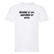 Funshirt ,Tanktop oder Shirt - Bildung ist gut, aber Bier ist guter.