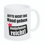 Tasse "Bitte nicht die Hand geben, niederknien reicht."